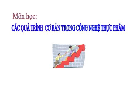 Bài giảng Các quá trình cơ bản trong công nghệ thực phẩm - Chương 1: Đại cương về công nghệ thực phẩm