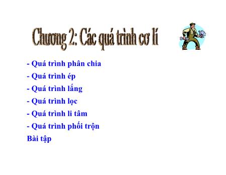 Bài giảng Các quá trình cơ bản trong công nghệ thực phẩm - Chương 2: Các quá trình cơ lí