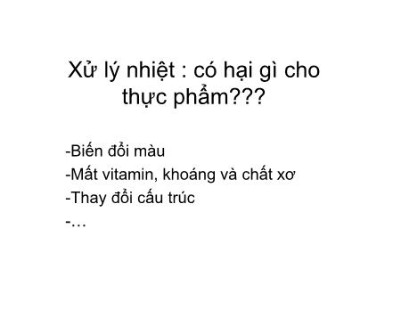 Bài giảng Các quá trình cơ bản trong công nghệ thực phẩm - Chương: Ứng dụng của áp suất cao (High pressure processing)