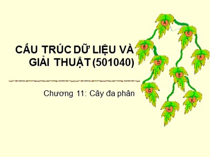 Bài giảng Cấu trúc dữ liệu và giải thuật - Chương 11: Cây đa phân