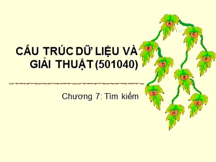 Bài giảng Cấu trúc dữ liệu và giải thuật - Chương 7: Tìm kiếm