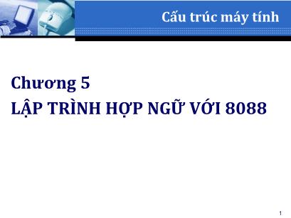 Bài giảng Cấu trúc máy tính - Chương 5: Lập trình hợp ngữ với 8088