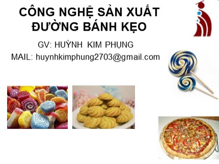 Bài giảng Công nghệ sản xuất đường bánh kẹo - Huỳnh Kim Phụng