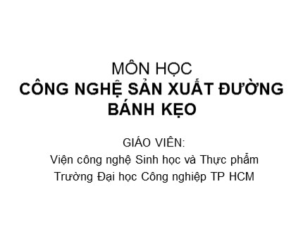 Bài giảng Công nghệ sản xuất đường bánh kẹo