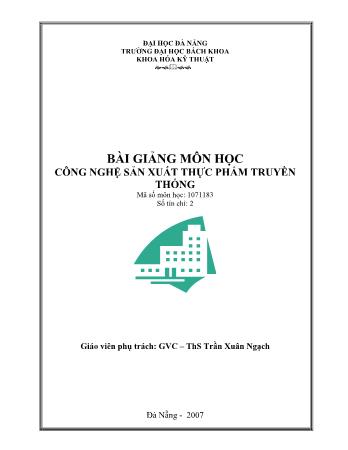 Bài giảng Công nghệ sản xuất thực phẩm truyền thống - Trần Xuân Ngạch