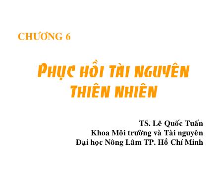 Bài giảng Công nghệ sinh học môi trường - Chương 6: Phục hồi tài nguyên thiên nhiên - Lê Quốc Tuấn