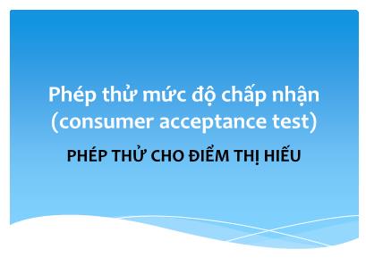 Bài giảng Đánh giá cảm quan thực phẩm - Bài 9: Phép thử mức độ chấp nhận (Consumer acceptance test)