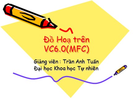 Bài giảng Đồ hoạ trên VC6.0 (MFC) - Trần Anh Tuấn