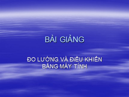 Bài giảng Đo lường và điều khiển bằng máy tính - Chương mở đầu