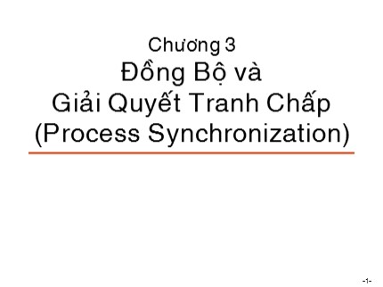 Bài giảng Hệ điều hành - Chương 3: Đồng bộ và giải quyết tranh chấp (Process synchronization)