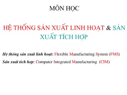 Bài giảng Hệ thống sản xuất linh hoạt & Sản xuất tích hợp - Chương 1: Quá trình phát triển của sản xuất cơ khí