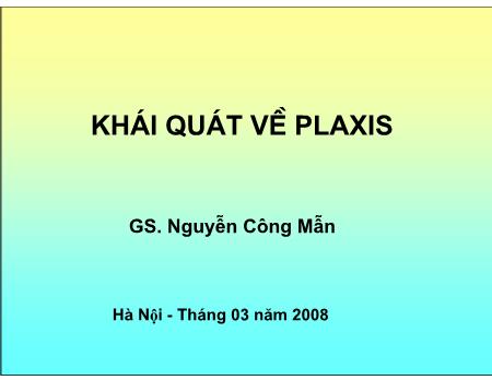 Bài giảng Khái quát về Plaxis - Nguyễn Công Mẫn