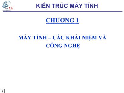 Bài giảng Kiến trúc máy tính - Chương 1: Máy tính – Các khái niệm và công nghệ - Hà Lê Hoài Trung