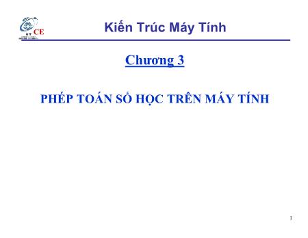 Bài giảng Kiến trúc máy tính - Chương 3: Phép toán số học trên máy tính (Phần 1)