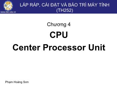 Bài giảng Lắp ráp, cài đặt và bảo trì máy tính - Chương 4: CPU - Phạm Hoàng Sơn