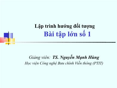 Bài giảng Lập trình hướng đối tượng - Bài 3: Bài tập lớn số 1 - Nguyễn Mạnh Hùng