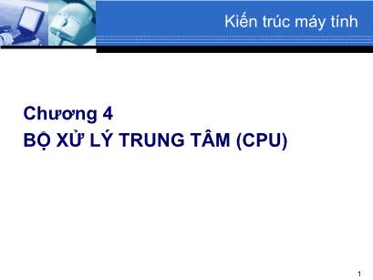 Bài giảng môn Kiến trúc máy tính - Chương 4: Bộ xử lý trung tâm (CPU)