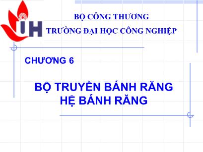 Bài giảng Nguyên lý chi tiết máy - Chương 6: Bộ truyền bánh răng - Hệ bánh răng