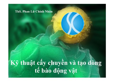 Bài giảng Nuôi cấy tế bào động vật - Bài 5: Kỹ thuật cấy chuyền và tạo dòng tế bào động vật - Phan Lữ Chính Nhân