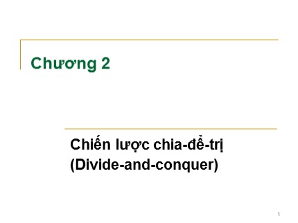 Bài giảng Phân tích và thiết kế giải thuật - Chương 2: Chiến lược chia-để-trị (Divide-and-conquer)