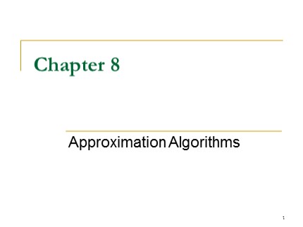 Bài giảng Phân tích và thiết kế giải thuật - Chương 8: Approximation algorithms