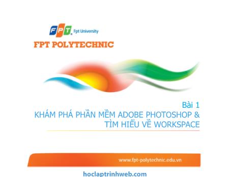 Bài giảng Photoshop - Bài 1: Khám phá phần mềm Adobe Photoshop & Tìm hiểu về Workspace