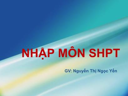 Bài giảng Sinh học phân tử - Chương: Nhập môn sinh học phân tử - Nguyễn Thị Ngọc Yến