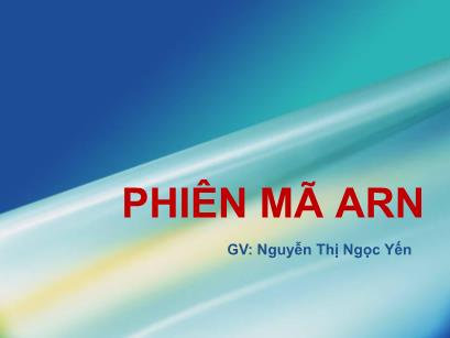 Bài giảng Sinh học phân tử - Chương: Phiên mã ARN - Nguyễn Thị Ngọc Yến