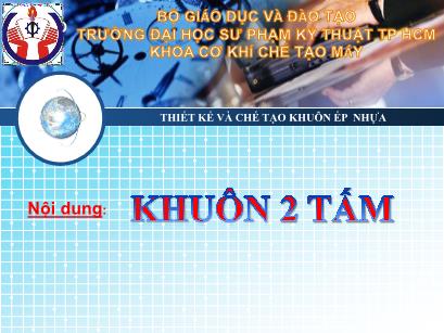 Bài giảng Thiết kế và chế tạo khuôn ép nhựa - Bài: Khuôn 2 tấm