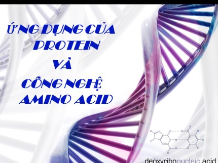 Bài giảng Ứng dụng của protein và công nghệ amino acid