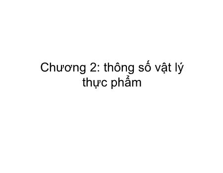 Bài giảng Vật lý thực phẩm - Chương 2: Thông số vật lý thực phẩm - Dương Văn Trường