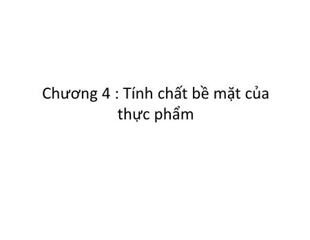 Bài giảng Vật lý thực phẩm - Chương 4: Tính chất bề mặt của thực phẩm - Dương Văn Trường