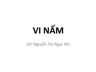 Bài giảng Vi ký sinh trùng - Bài: Vi nấm - Nguyễn Thị Ngọc Yến