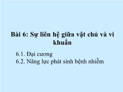 Bài giảng Vi sinh - Bài 6: Sự liên hệ giữa vật chủ và vi khuẩn - Bùi Hồng Quân