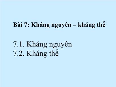 Bài giảng Vi sinh - Bài 7: Kháng nguyên - Kháng thể - Bùi Hồng Quân