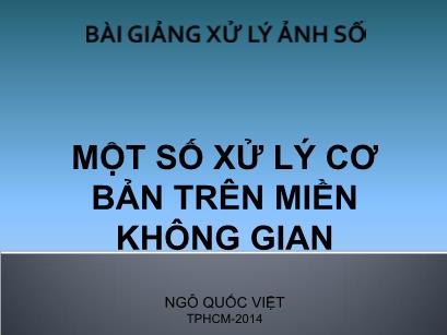 Bài giảng Xử lý ảnh số - Chương 2: Một số xử lý cơ bản trên miền không gian - Ngô Quốc Việt