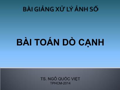 Bài giảng Xử lý ảnh số - Chương 6: Bài toán dò cạnh - Ngô Quốc Việt