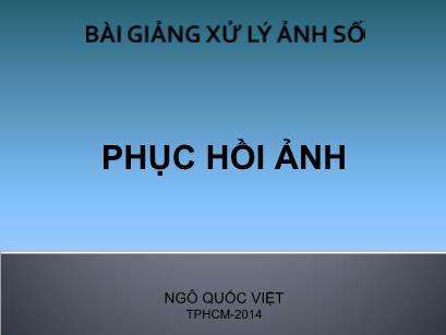 Bài giảng Xử lý ảnh số - Chương 8: Phục hồi ảnh - Ngô Quốc Việt