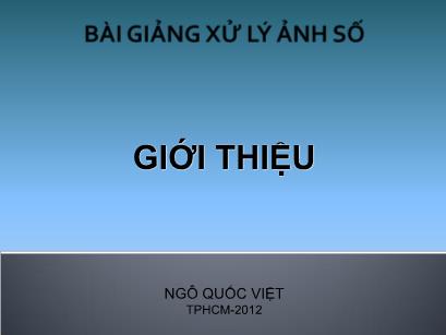 Bài giảng Xử lý ảnh số - Giới thiệu - Ngô Quốc Việt