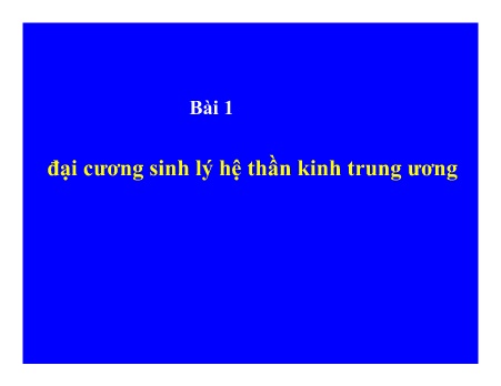 Bài 1: Đại cương sinh lý hệ thần kinh trung ương