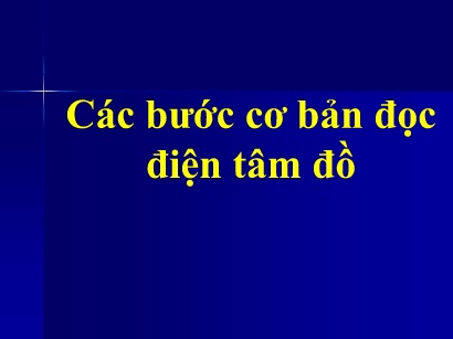 Bài giảng Tim mạch - Các bước cơ bản đọc điện tâm đồ
