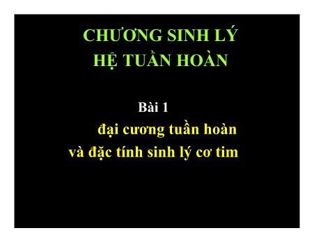 Hệ tuần hoàn - Chương: Sinh lý hệ tuần hoàn - Bài 1: Đại cương tuần hoàn và đặc tính sinh lý cơ tim