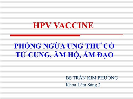 HPV VACCINE - Phòng ngừa ung thư cổ tử cung, âm hộ, âm đạo