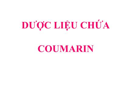 Lí thuyết dược liệu 1 - Dược liệu chứa coumarin