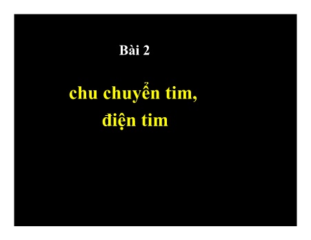Y khoa, dược - Bài 2: Chu chuyển tim, điện tim